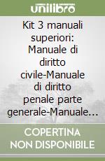 Kit 3 manuali superiori: Manuale di diritto civile-Manuale di diritto penale parte generale-Manuale di diritto penale parte speciale 2017 libro