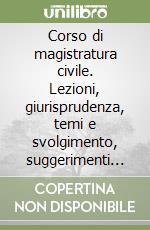 Corso di magistratura civile. Lezioni, giurisprudenza, temi e svolgimento, suggerimenti dottrinali-Corso di magistratura amministrativo. Lezioni, giurisprudenza, temi e svolgimento, suggerimenti dottrinali-Corso di magistratura penale. Lezioni, giur libro