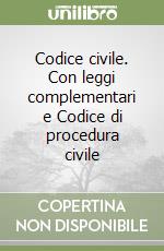 Codice civile. Con leggi complementari e Codice di procedura civile