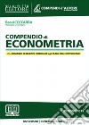 Compendio di econometria. Analisi della disciplina e degli istituti. Domande formulate agli esami universitari e di Avvocato, Magistrato e ai Concorsi pubblici libro