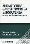 Il nuovo codice della crisi d'impresa e dell'insolvenza. Disciplina, novità e problemi applicativi libro di Nardecchia Giovanni Battista