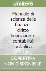 Manuale di scienza delle finanze, diritto finanziario e contabilità pubblica libro