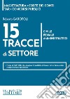 15 tracce di settore. Civile, penale, amministrativo libro