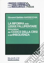 La riforma della legge fallimentare. Prima lettura del codice della crisi e dell'insolvenza libro