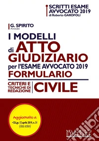 I modelli di atto giudiziario per l'esame avvocato 2019. Formulario. Criteri e tecniche di redazione. Civile libro