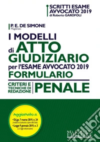I modelli di atto giudiziario per l'esame avvocato 2019. Formulario. Criteri e tecniche di redazione. Penale libro