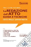 La redazione dell'atto. Guida e tecniche. Civile-Penale-Amministrativo libro di De Gioia Valerio Grassi Sonia