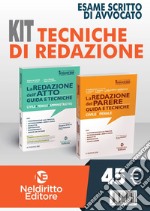 Kit tecniche di redazione. La redazione dell'atto. Guida e tecniche. La redazione del parere. Guida e tecniche libro