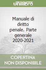 Manuale di diritto penale. Parte generale 2020-2021 libro