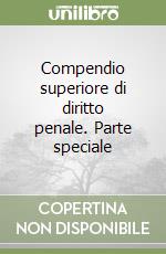 Compendio superiore di diritto penale. Parte speciale