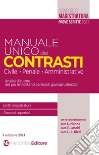 Manuale unico dei contrasti: civile, penale e amministrativo. Scritti magistratura, concorsi superiori libro