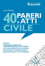 40 pareri e atti. Civile. Per l'esame scritto di avvocato 2021/2022. Nuova ediz. libro