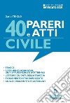 40 pareri e atti. Civile. Per l'esame scritto di avvocato 2021/2022. Nuova ediz. libro