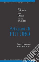 Artigiani di futuro. Giovani coraggiosi, fedeli, pieni di vita