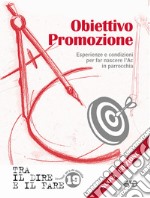 Obiettivo promozione. Esperienze e condizioni per far nascere l'Ac in parrocchia. Nuova ediz. libro