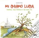 Mi chiamo Lucia. Una storia di 100 anni fa libro