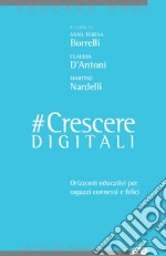 #CrescereDigitali. Orizzonti educativi per ragazzi connessi e felici