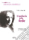 L'audacia della fede. Un'esperienza di spiritualità laicale libro