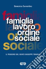 Famiglia, lavoro, ordine sociale. Il pensiero del beato Giuseppe Toniolo libro