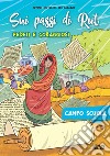 Sui passi di Rut. Fedeli e coraggiosi. Campo scuola 2018 libro