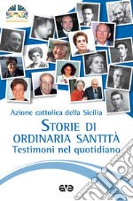 Storie di ordinaria santità. Testimoni nel quotidiano libro