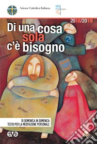 Di una cosa sola c'è bisogno. Di domenica in domenica testo per la meditazione personale libro