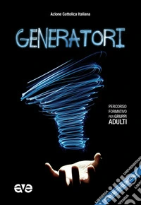 Generatori. Percorso formativo per gruppi adulti. Con Contenuto digitale per download e accesso on line libro
