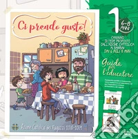 Ci prendo gusto! Cammino di fede proposto dall'Azione Cattolica ai ragazzi dai 6 agli 8 anni. Guida per l'educatore. Con Libro in brossura: Work in progress. Con Libro in brossura: In famiglia. Vol. 1 libro