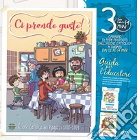 Ci prendo gusto! Cammino di fede proposto dall'Azione Cattolica ai ragazzi dai 12 ai 14 anni. Guida per l'educatore. Con Libro in brossura: Work in progress. Con Libro in brossura: In famiglia. Vol. 3 libro