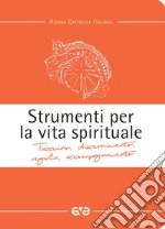 Strumenti per la vita spirituale. Taccuino, discernimento, regola, accompagnamento libro