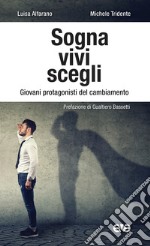 Sogna, vivi, scegli. Giovani protagonisti del cambiamento