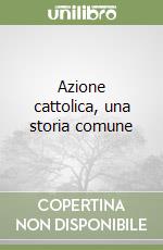 Azione cattolica, una storia comune libro