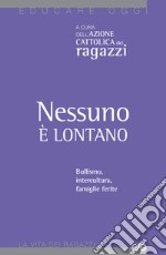 Nessuno è lontano. Bullismo, intercultura, famiglie ferite libro