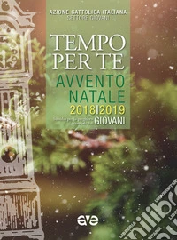 Tempo per te. Avvento-Natale 2018/2019. Sussidio per la preghiera personale dei giovani libro