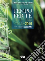 Tempo per te. Quaresima-Pasqua 2019 per giovani. Sussidio per la preghiera personale libro