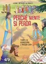 Perché niente si perda. Tempo di quaresima e Pasqua 2019. Sussidio di preghiera personale per ragazzi 11-14 anni libro