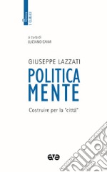 Politicamente. Costruire per la «città»