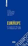 EurHope. Un sogno per l'Europa, un impegno per tutti libro