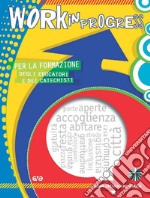 Work in progress. Per la formazione degli educatori e dei catechisti 2019/2020 libro