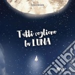 Tutti vogliono la luna libro