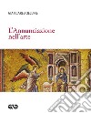 L'annunciazione nell'arte libro