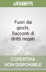 Fuori dai giochi. Racconti di diritti negati