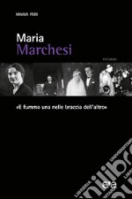 Maria Marchesi. «E fummo una nelle braccia dell'altro»