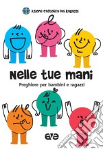 Nelle tue mani. Preghiere per bambini e ragazzi libro