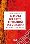 Passioni del prete, tentazioni del vescovo. Peccatori fiduciosi, servi premurosi libro