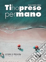 Ti ho preso per mano. Sussidio di preghiera estate 2020 libro