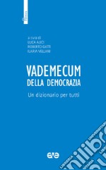 Vademecum della democrazia. Un dizionario per tutti libro