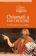 Chiamati a far crescere. Il servizio educativo come vocazione libro