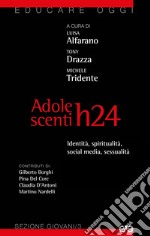 Adolescenti H24. Identità, sessualità, social media, spiritualità