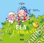 Bea per l'ambiente. Ediz. a colori libro